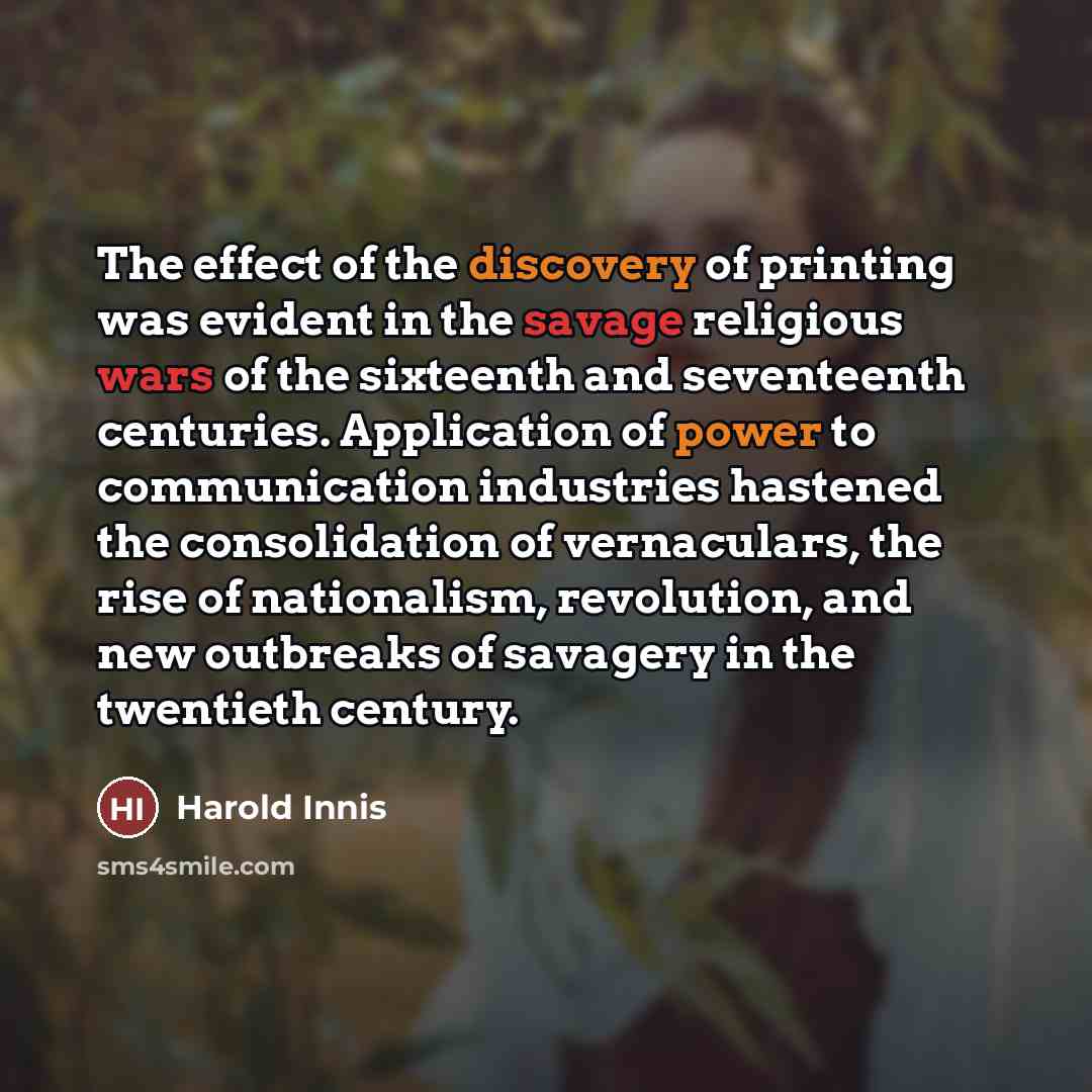 “The effect of the discovery of printing was evident in…” quote by Harold Innis