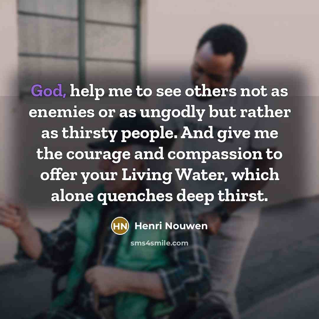 “God, help me to see others not as enemies or…” quote by Henri Nouwen