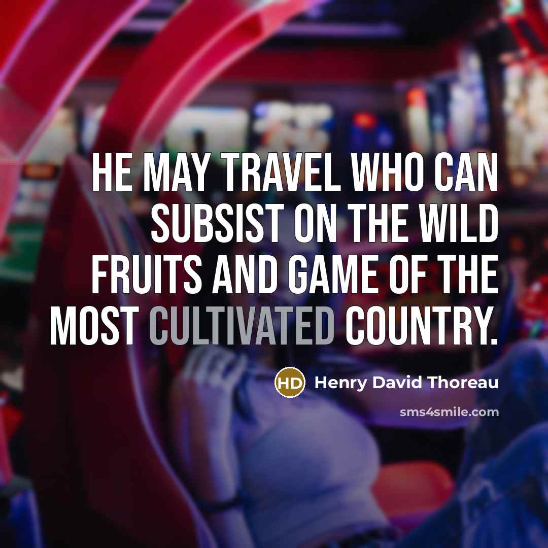 “He may travel who can subsist on the wild fruits…” quote by Henry David Thoreau