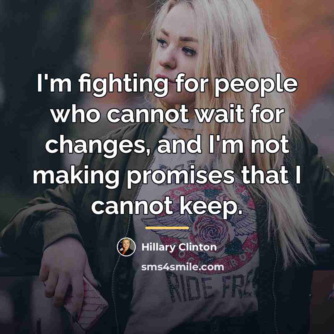 “I'm fighting for people who cannot wait for changes, and…” quote by Hillary Clinton