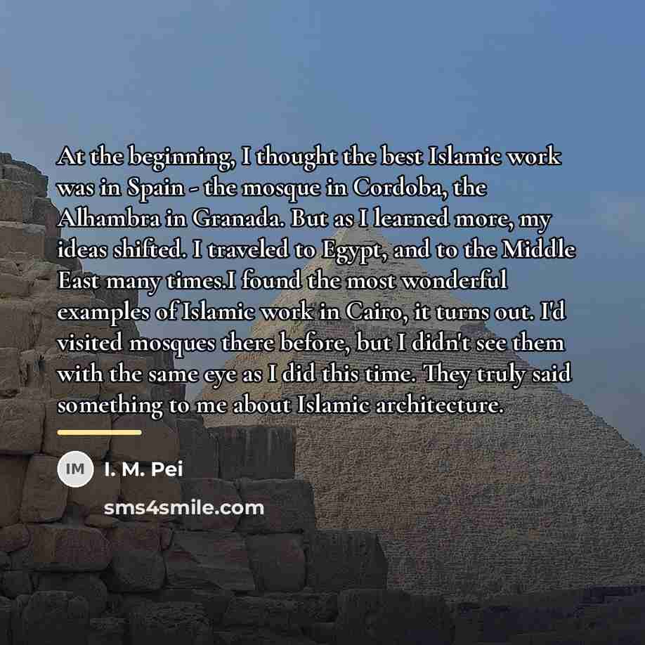 “At the beginning, I thought the best Islamic work was…” quote by I. M. Pei