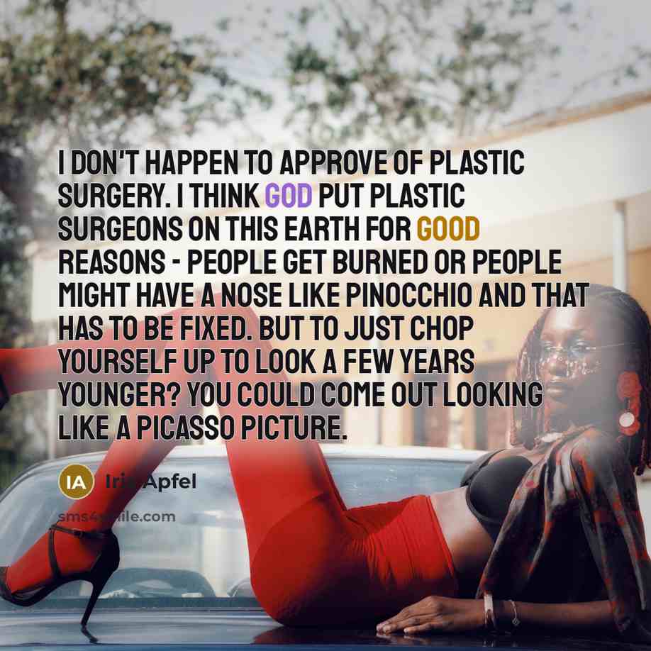 “I don't happen to approve of plastic surgery. I think…” quote by Iris Apfel