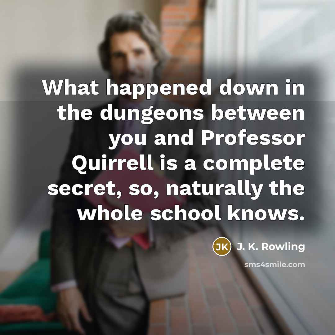 “What happened down in the dungeons between you and Professor…” quote by J. K. Rowling