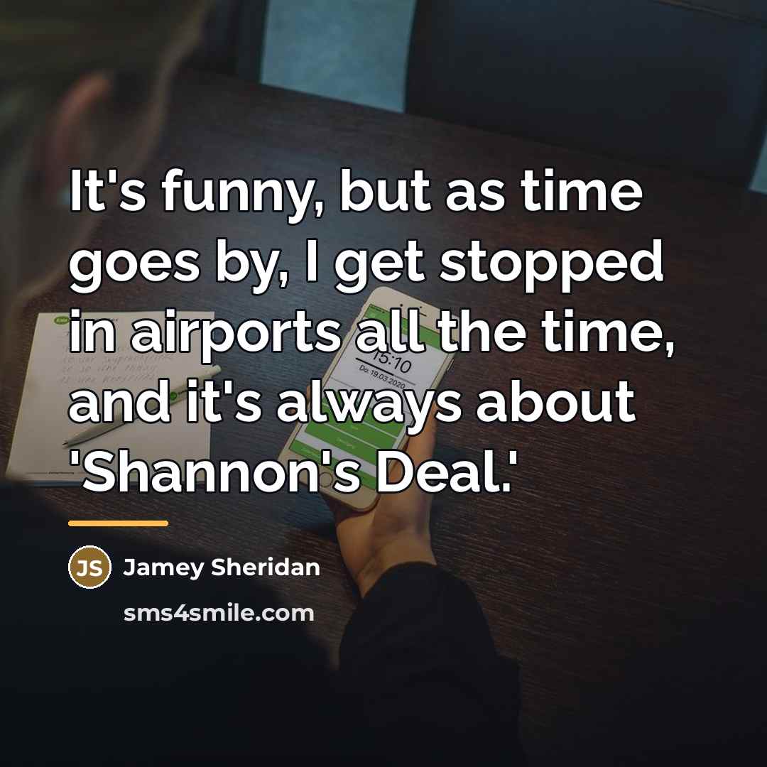 “It's funny, but as time goes by, I get stopped…” quote by Jamey Sheridan