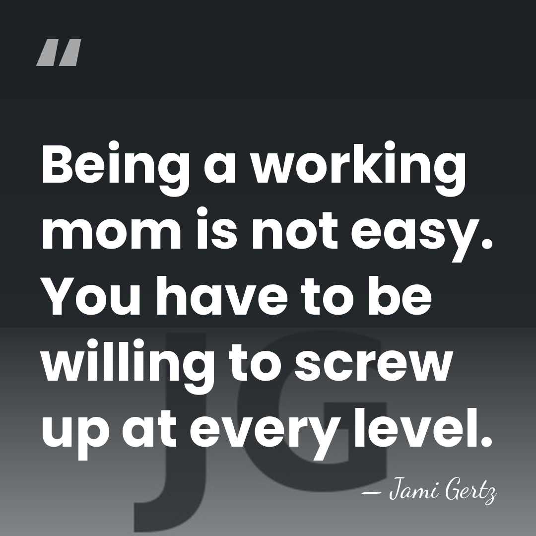 Being a working mom is not easy. You have to be willing&hellip; - Jami Gertz