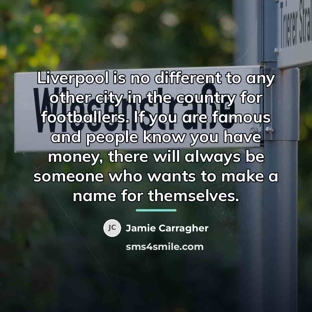 “Liverpool is no different to any other city in the…” quote by Jamie Carragher
