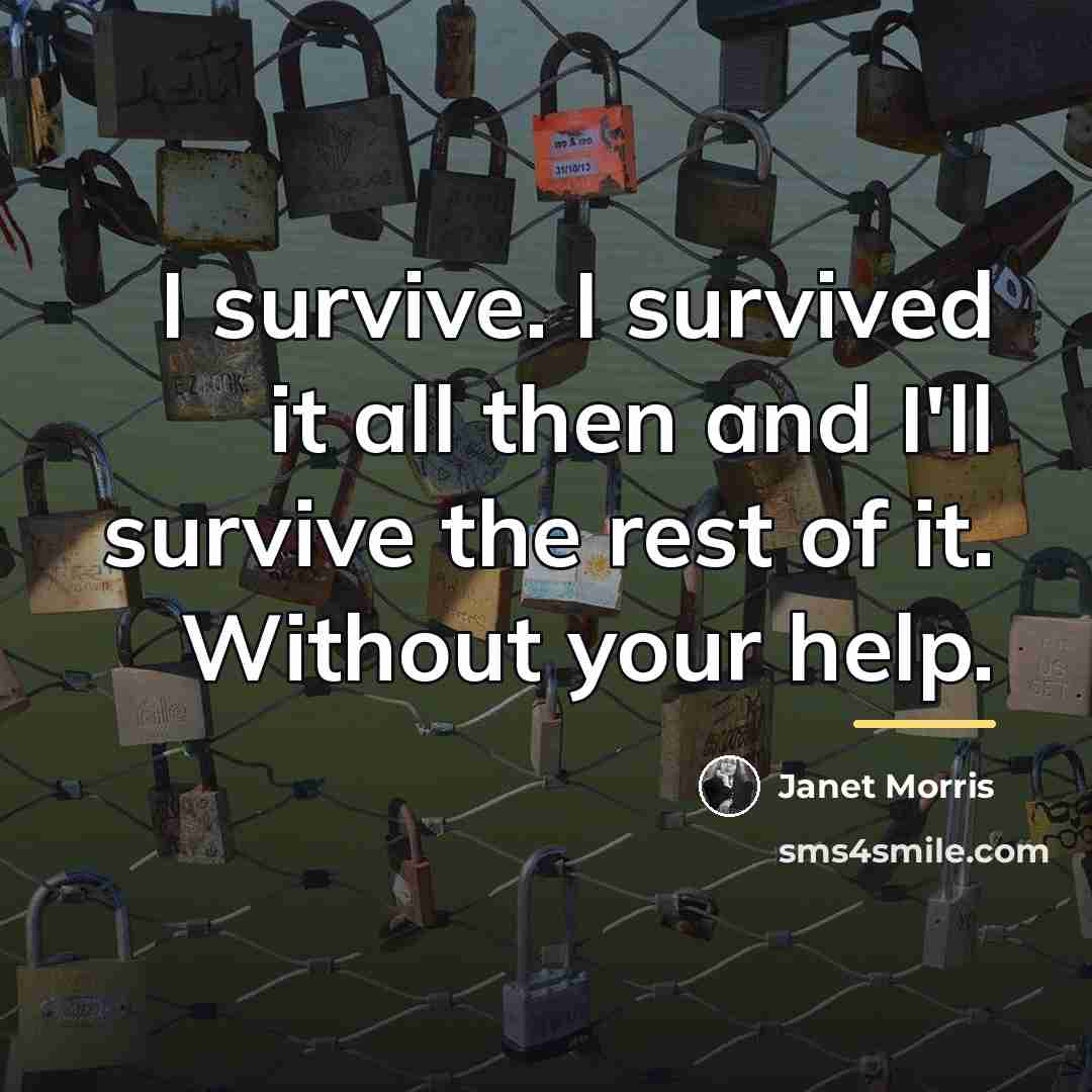 “I survive. I survived it all then and I'll survive…” quote by Janet Morris