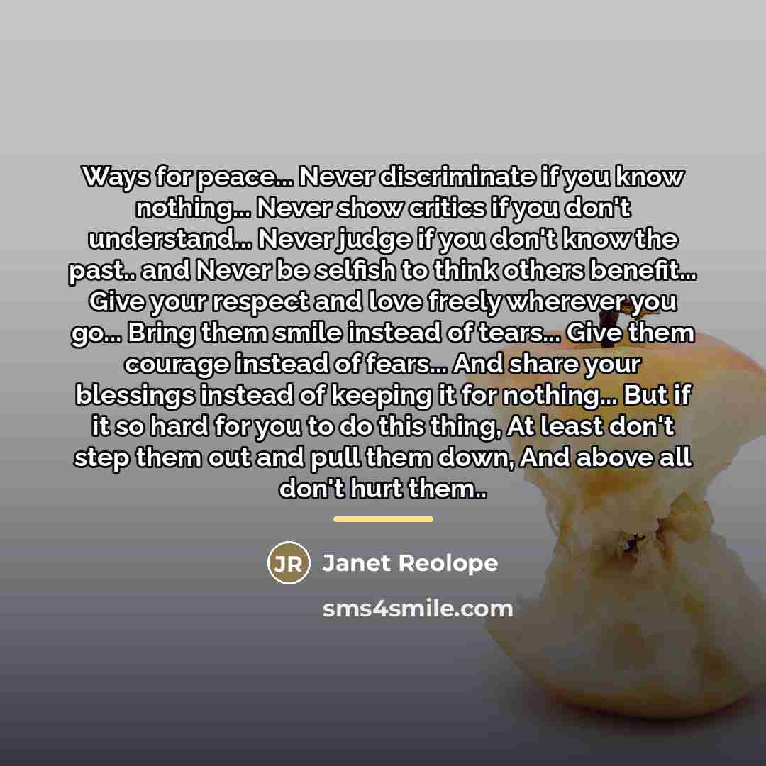 “Ways for peace... Never discriminate if you know nothing... Never…” quote by Janet Reolope
