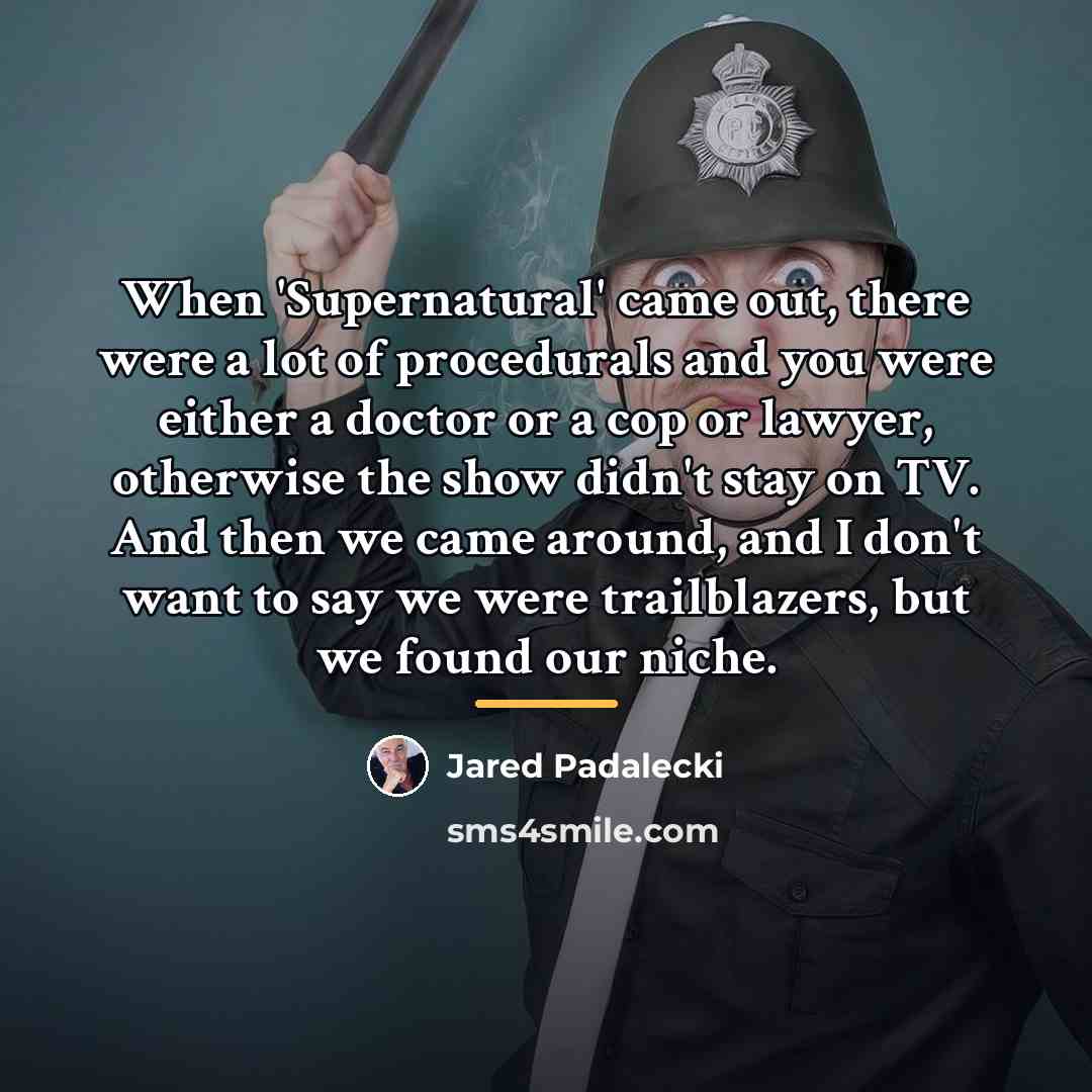 “When 'Supernatural' came out, there were a lot of procedurals…” quote by Jared Padalecki