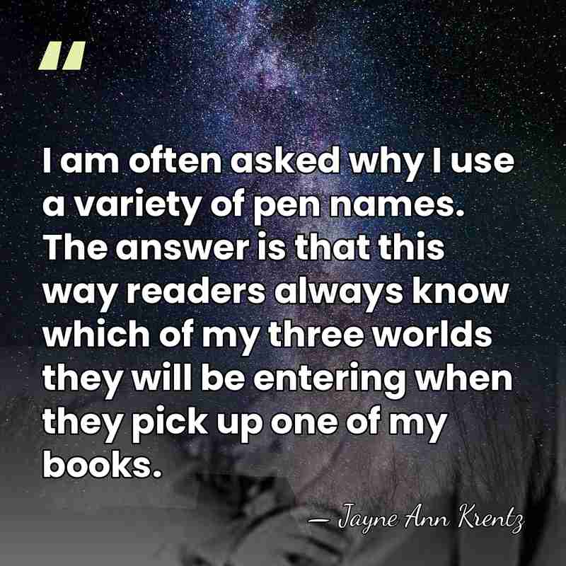 I am often asked why I use a variety of pen names.&hellip; - Jayne Ann Krentz