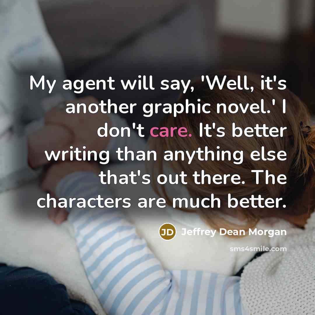 “My agent will say, 'Well, it's another graphic novel.' I…” quote by Jeffrey Dean Morgan