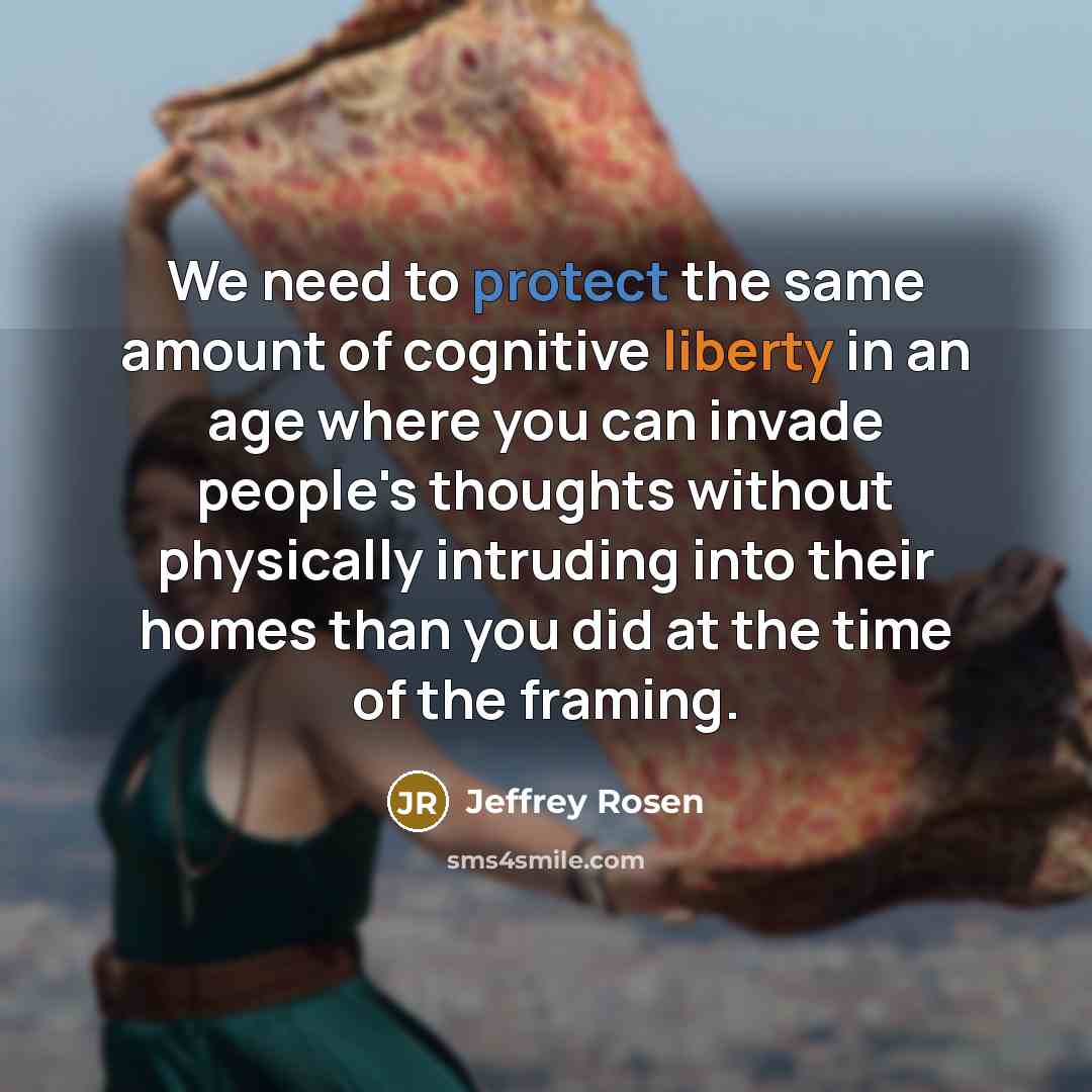 “We need to protect the same amount of cognitive liberty…” quote by Jeffrey Rosen