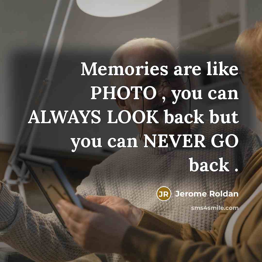 “Memories are like PHOTO , you can ALWAYS LOOK back…” quote by Jerome Roldan