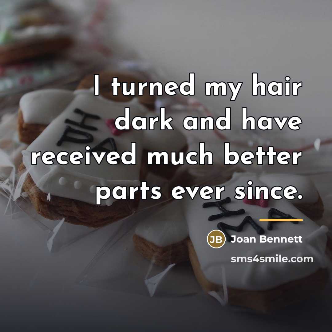 “I turned my hair dark and have received much better…” quote by Joan Bennett