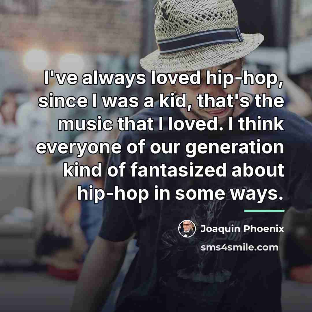 “I've always loved hip-hop, since I was a kid, that's…” quote by Joaquin Phoenix
