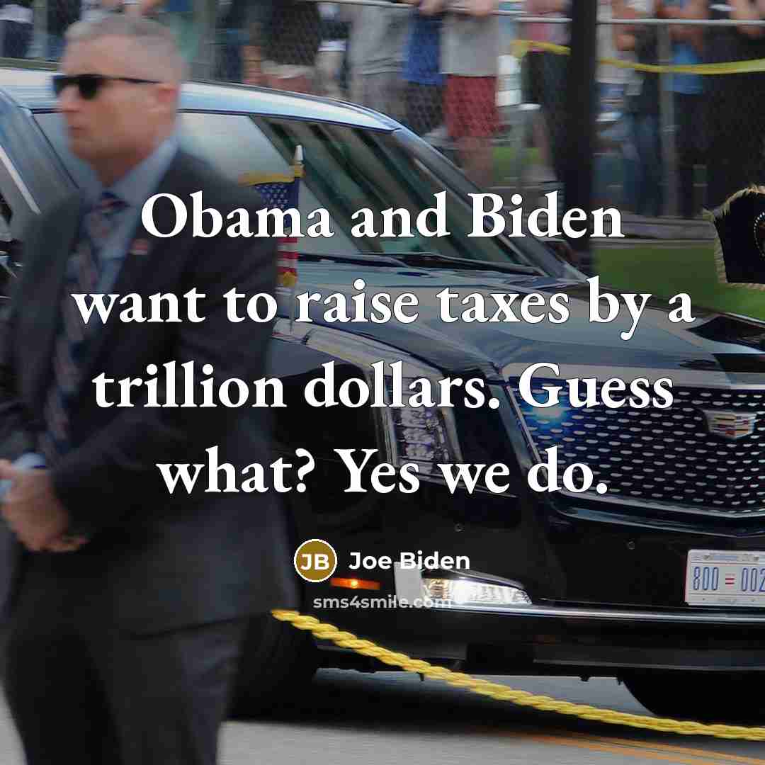 “Obama and Biden want to raise taxes by a trillion…” quote by Joe Biden