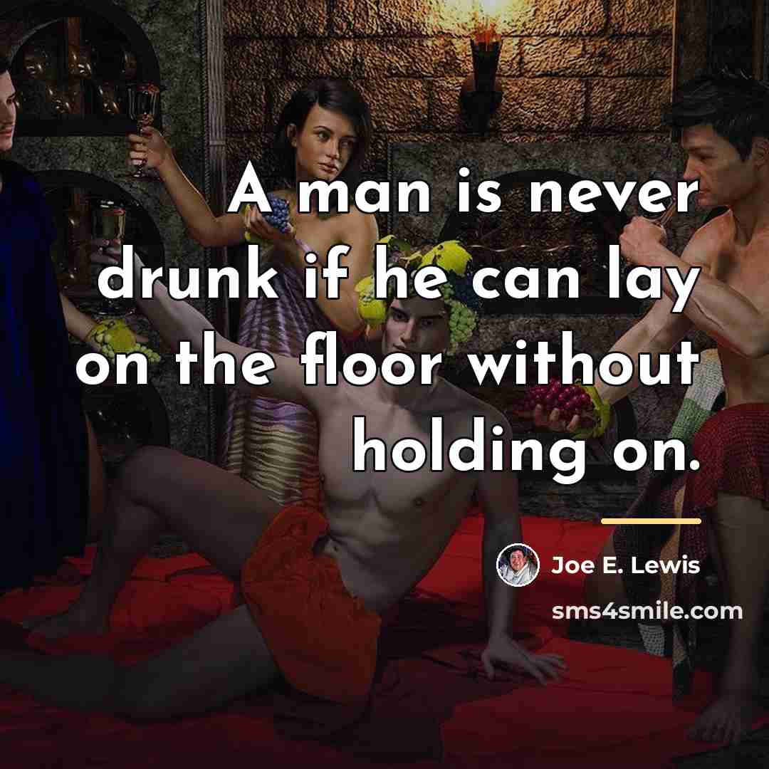 “A man is never drunk if he can lay on…” quote by Joe E. Lewis