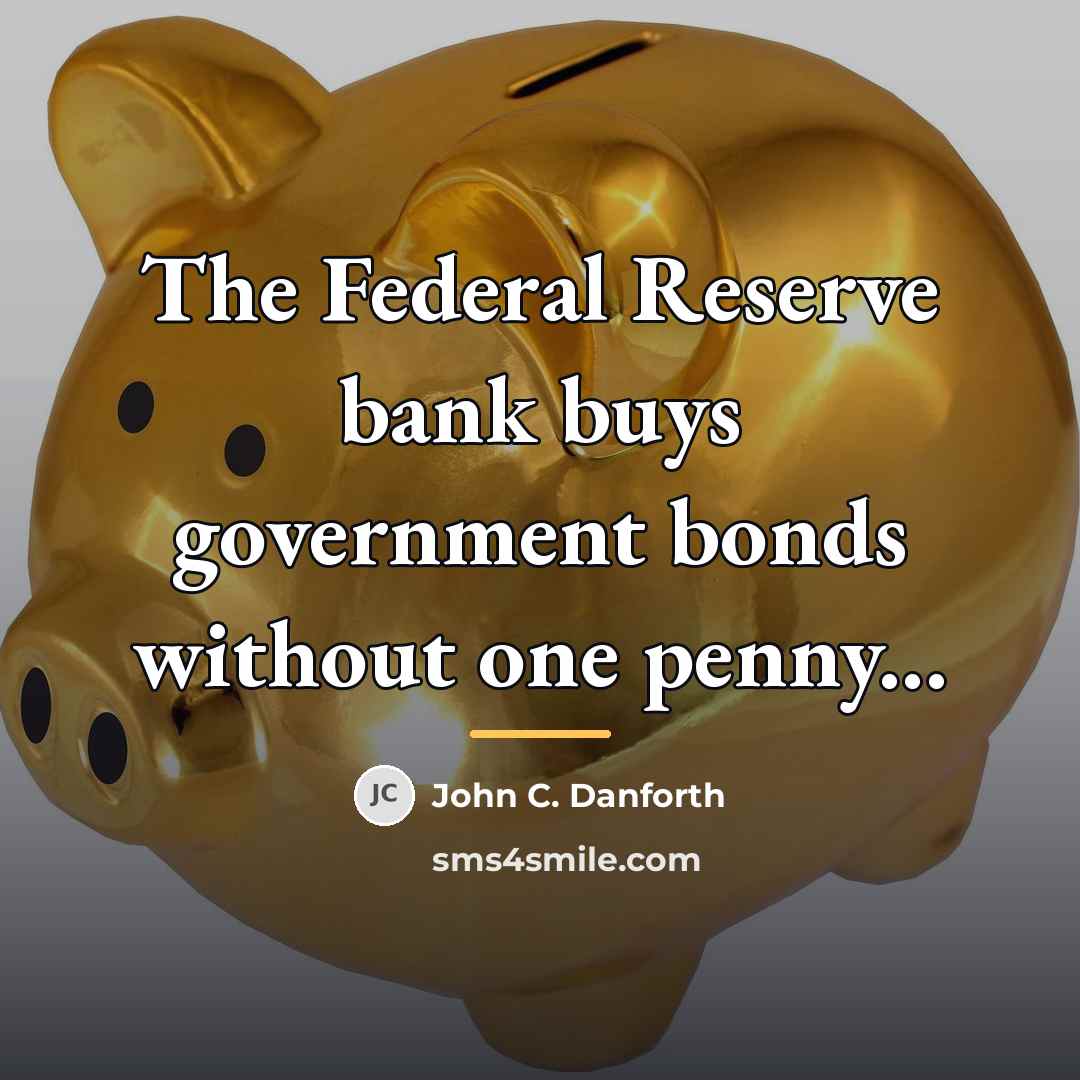 “The Federal Reserve bank buys government bonds without one penny...…” quote by John C. Danforth