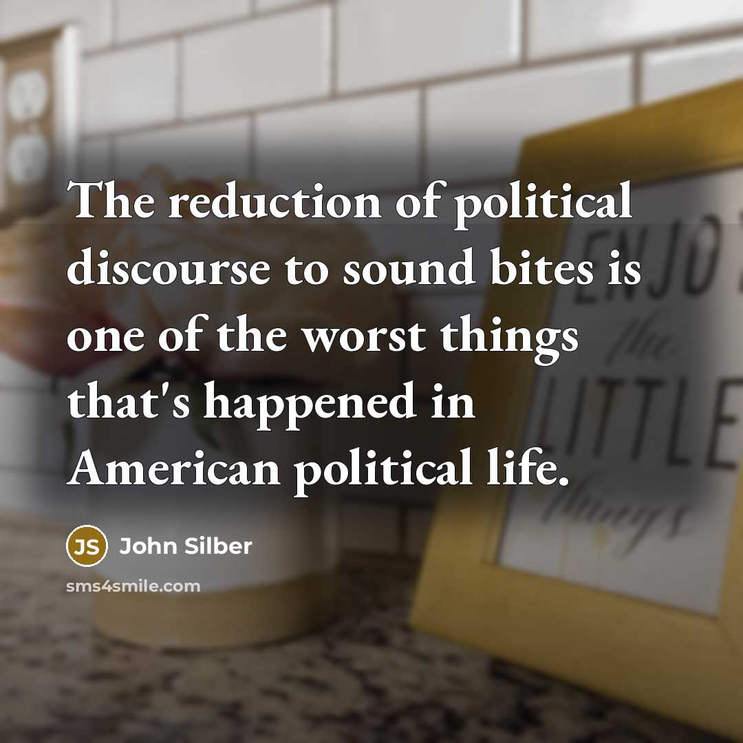 “The reduction of political discourse to sound bites is one…” quote by John Silber