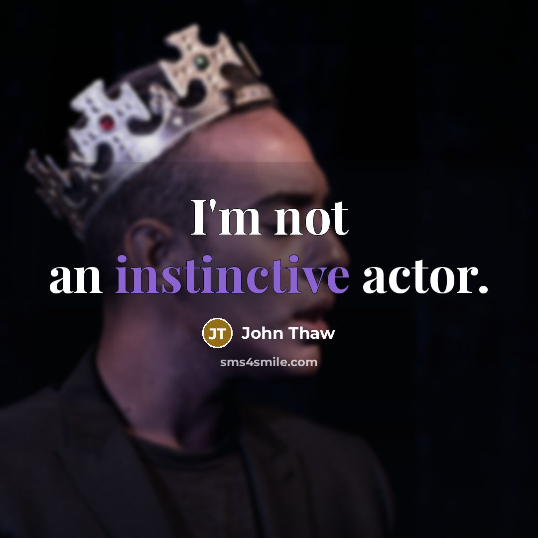 “I'm not an instinctive actor.” quote by John Thaw