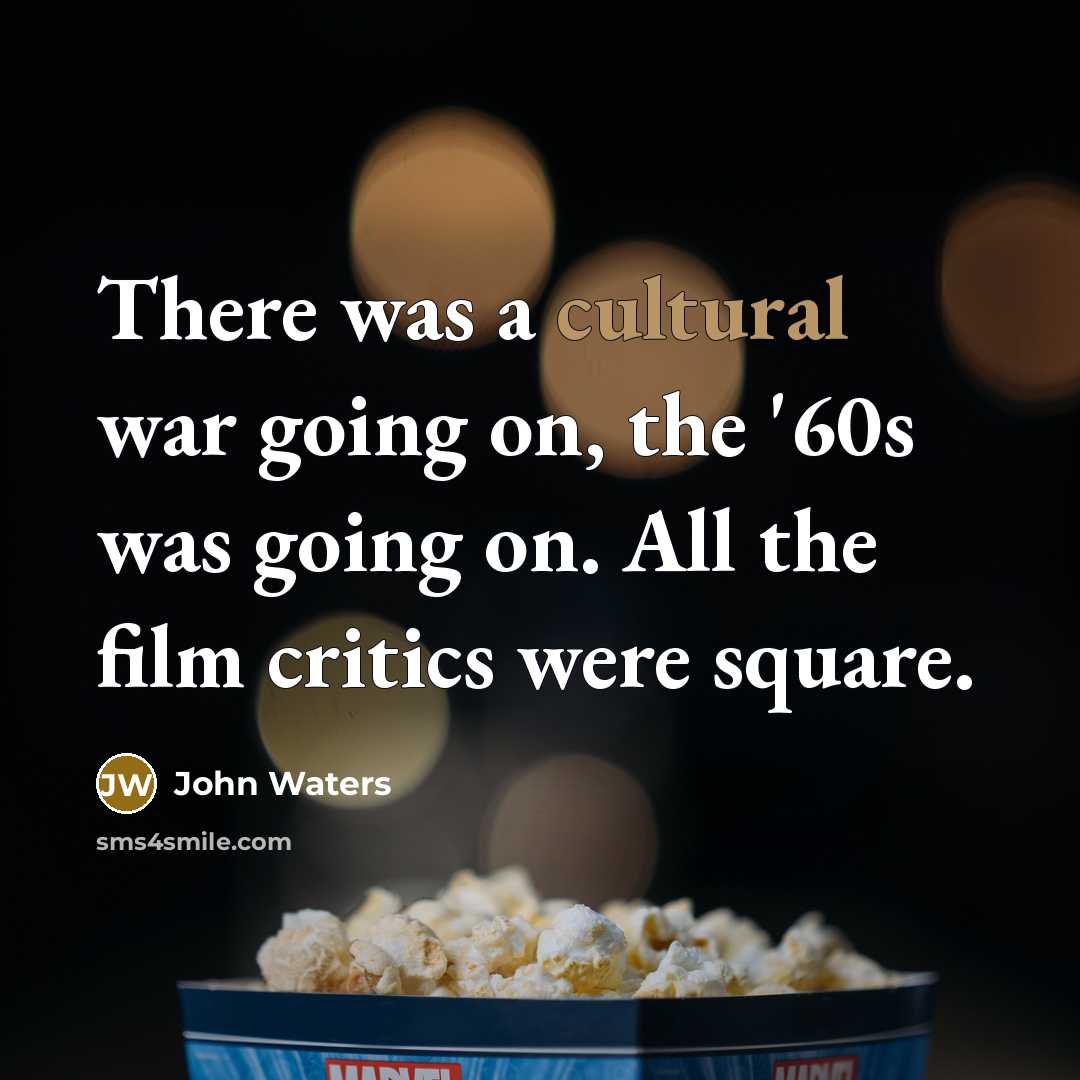 “There was a cultural war going on, the '60s was…” quote by John Waters