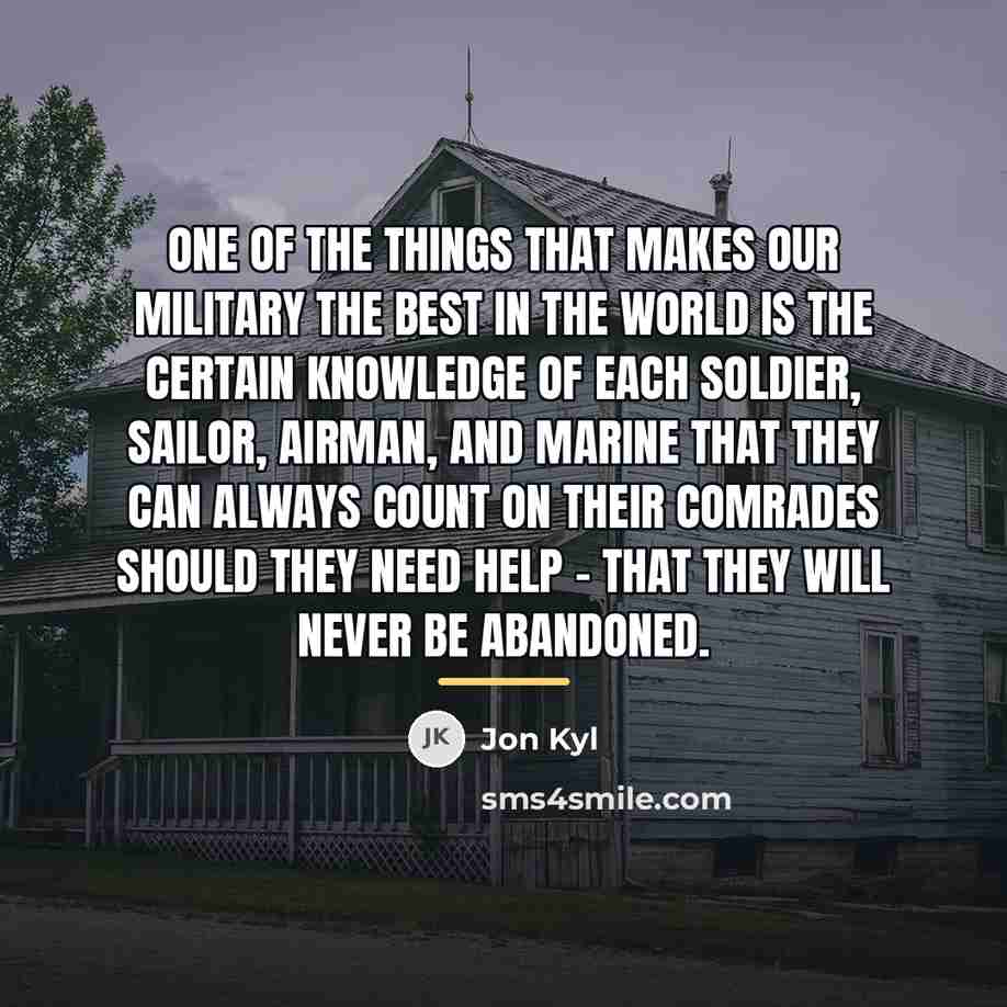 “One of the things that makes our military the best…” quote by Jon Kyl