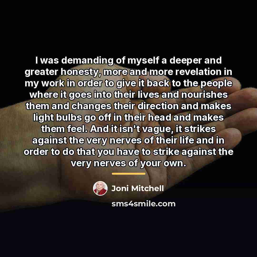 “I was demanding of myself a deeper and greater honesty,…” quote by Joni Mitchell