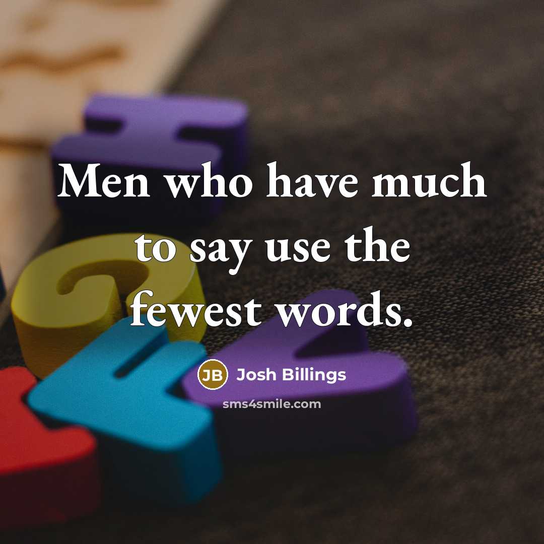 “Men who have much to say use the fewest words.…” quote by Josh Billings