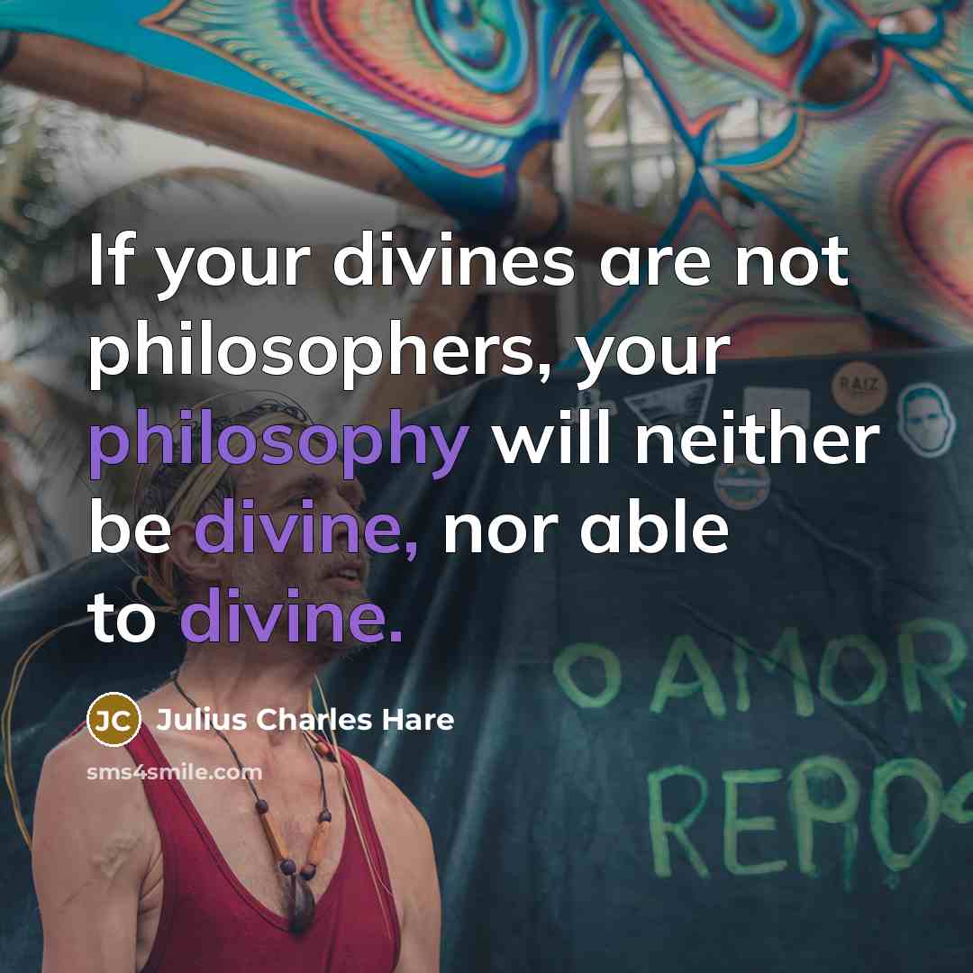 “If your divines are not philosophers, your philosophy will neither…” quote by Julius Charles Hare