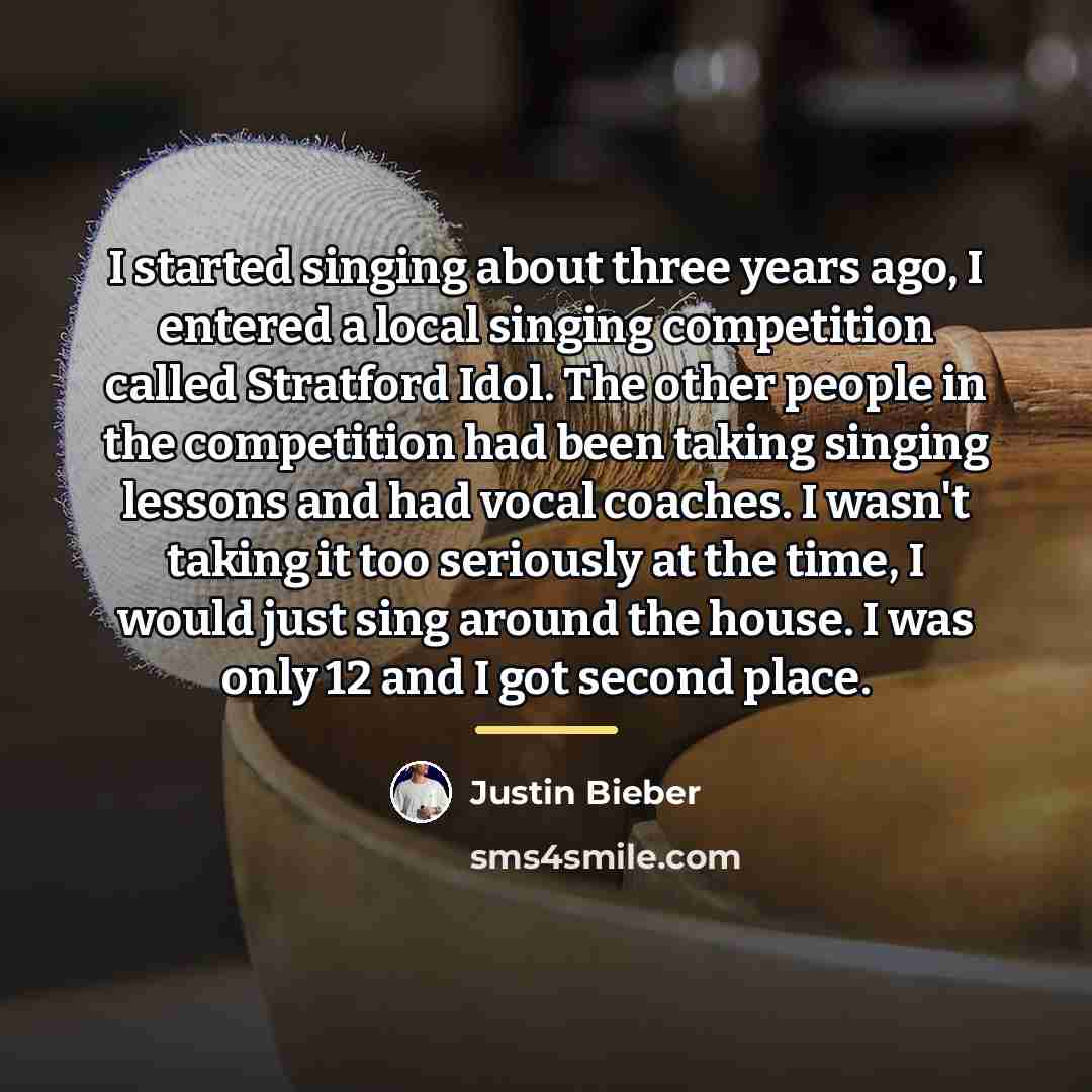 “I started singing about three years ago, I entered a…” quote by Justin Bieber