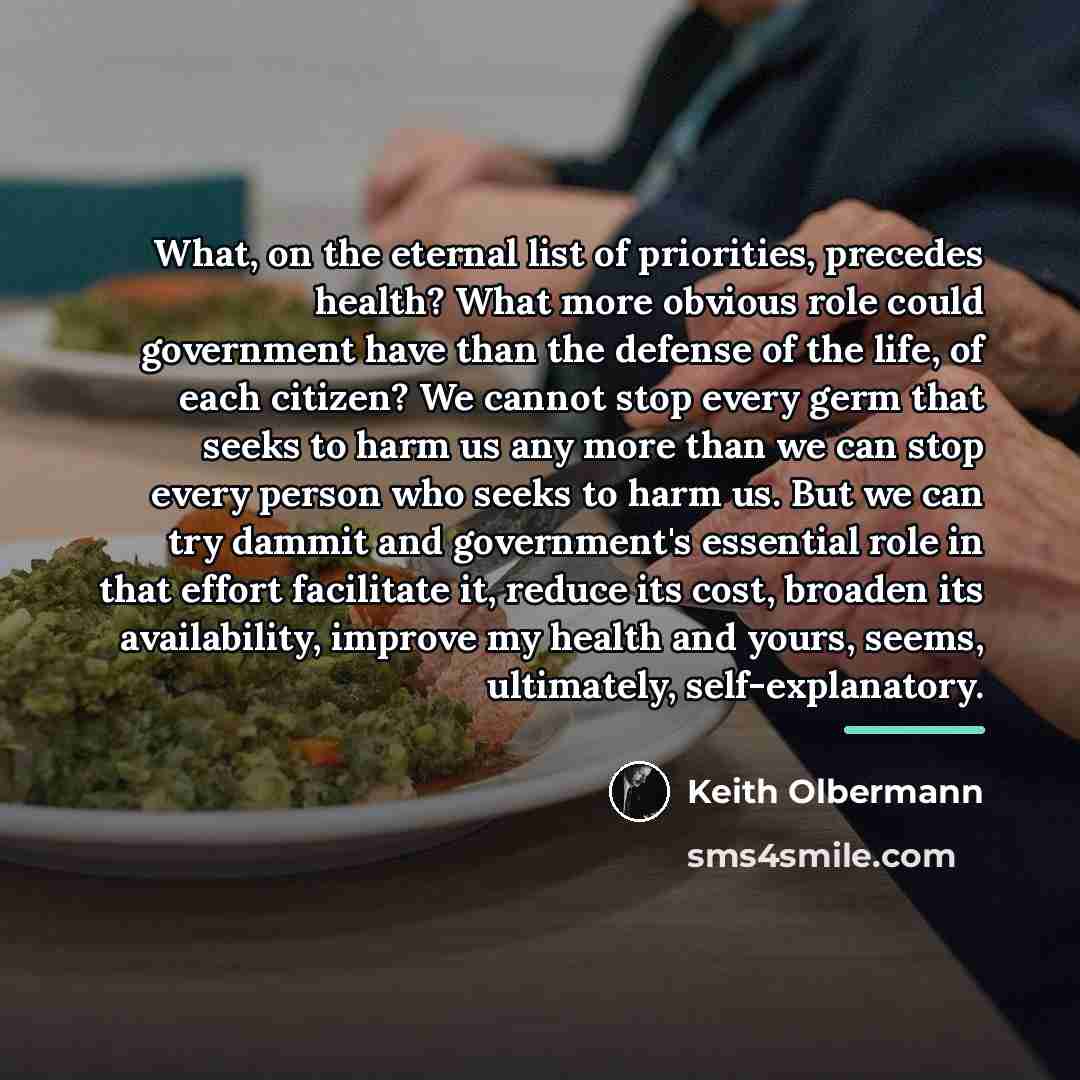 “What, on the eternal list of priorities, precedes health? What…” quote by Keith Olbermann