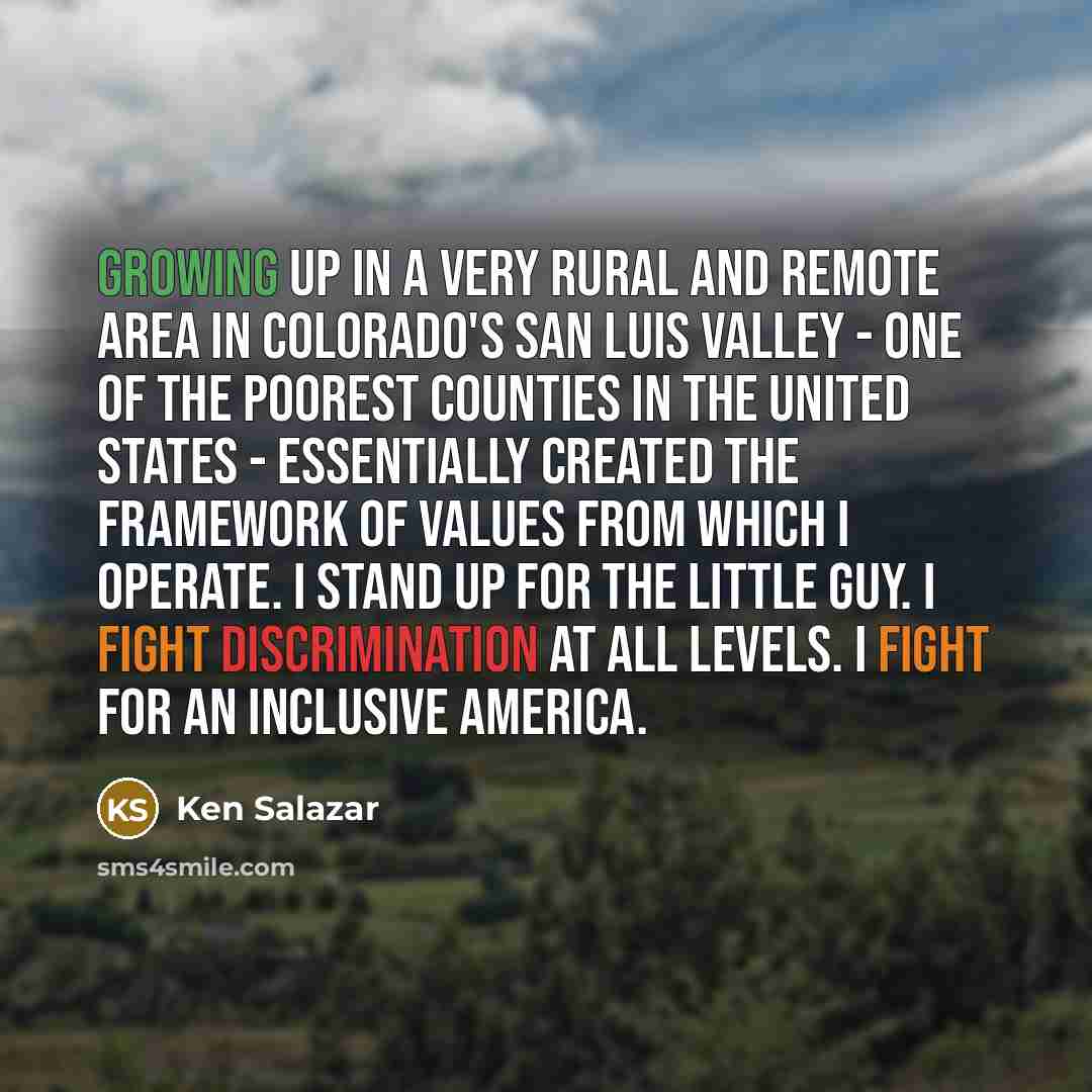 “Growing up in a very rural and remote area in…” quote by Ken Salazar