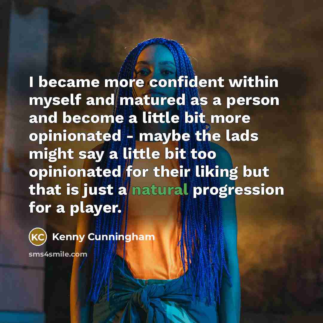“I became more confident within myself and matured as a…” quote by Kenny Cunningham