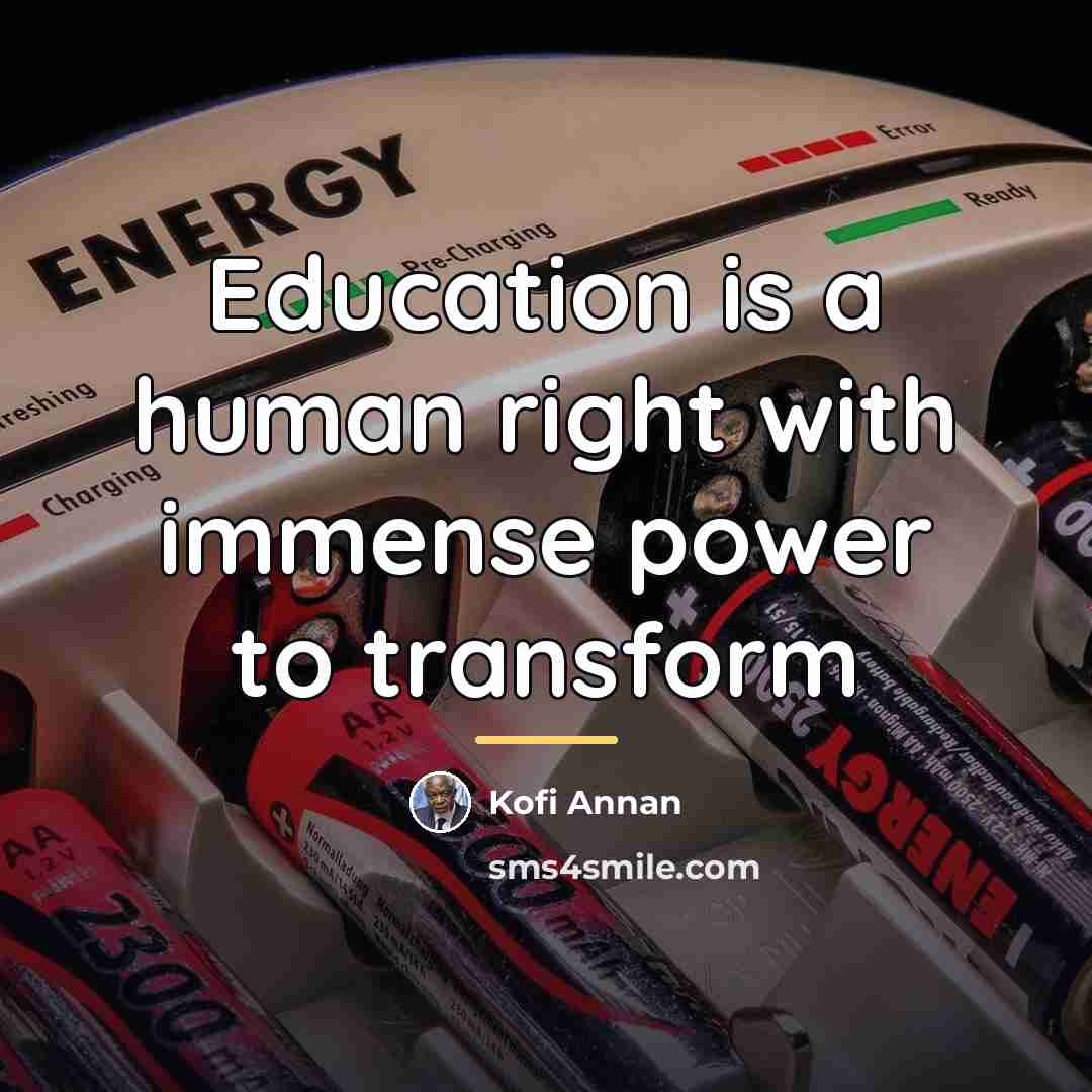 “Education is a human right with immense power to transform…” quote by Kofi Annan