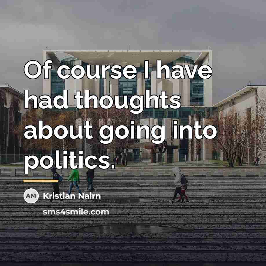 “Of course I have had thoughts about going into politics.…” quote by Kristian Nairn