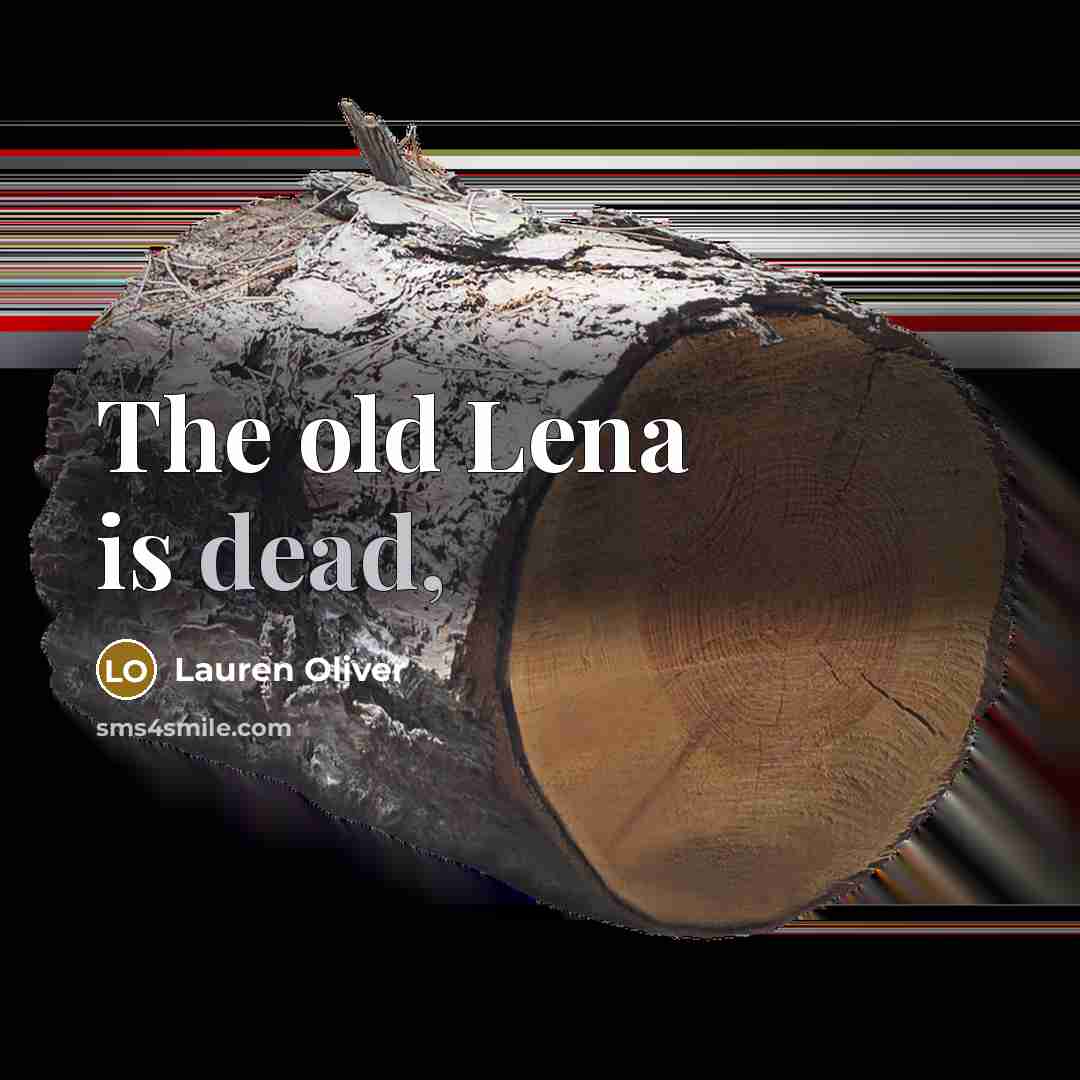 “The old Lena is dead,…” quote by Lauren Oliver