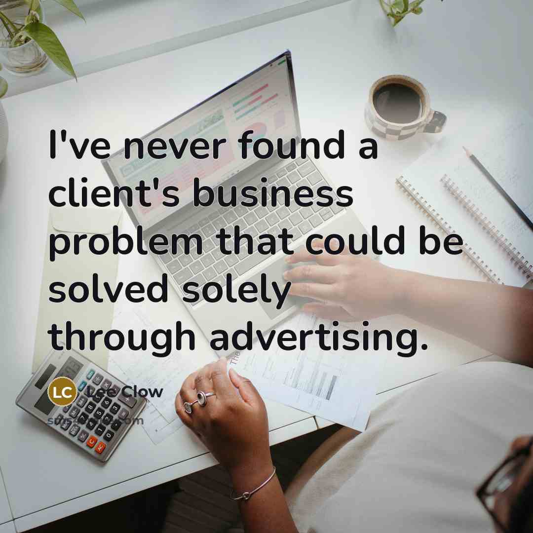“I've never found a client's business problem that could be…” quote by Lee Clow