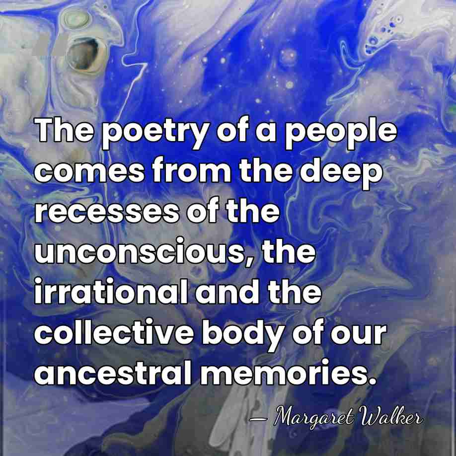 The poetry of a people comes from the deep recesses of the&hellip; - Margaret Walker