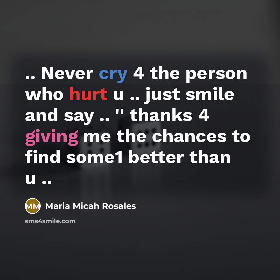 “.. Never cry 4 the person who hurt u ..…” quote by Maria Micah Rosales