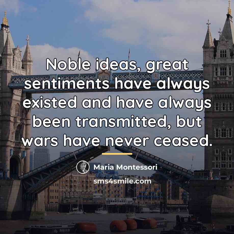 “Noble ideas, great sentiments have always existed and have always…” quote by Maria Montessori