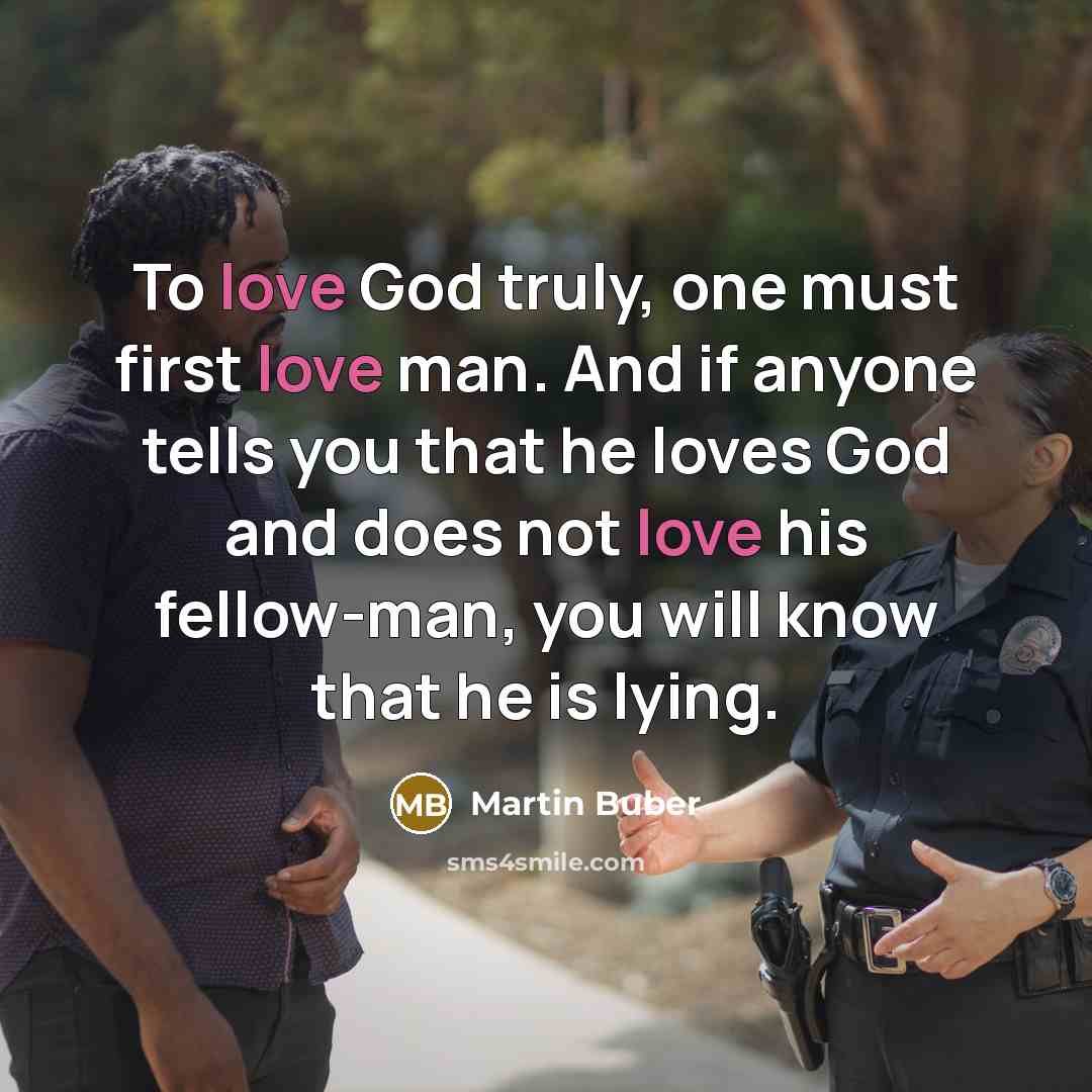 “To love God truly, one must first love man. And…” quote by Martin Buber