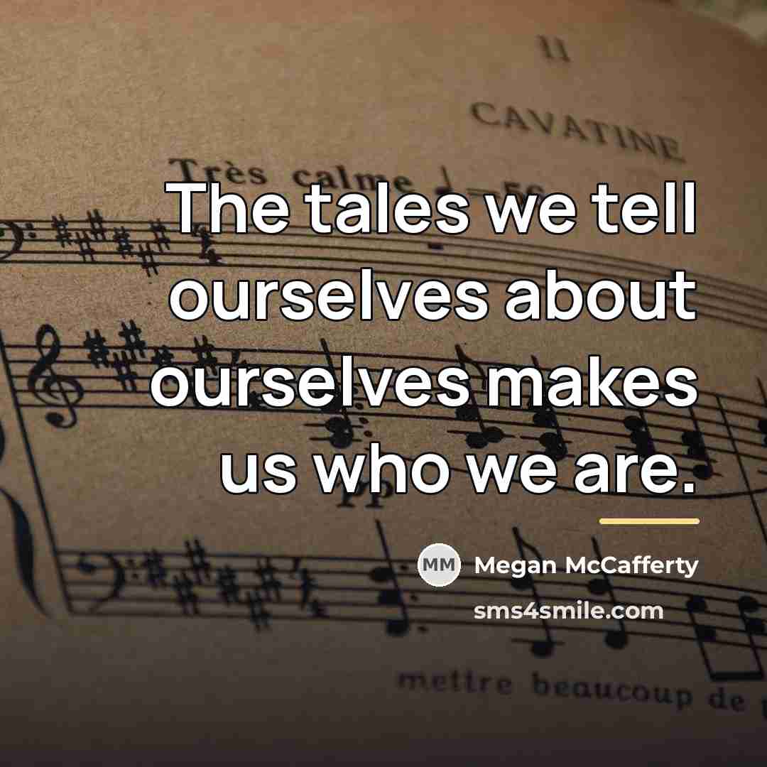 “The tales we tell ourselves about ourselves makes us who…” quote by Megan McCafferty