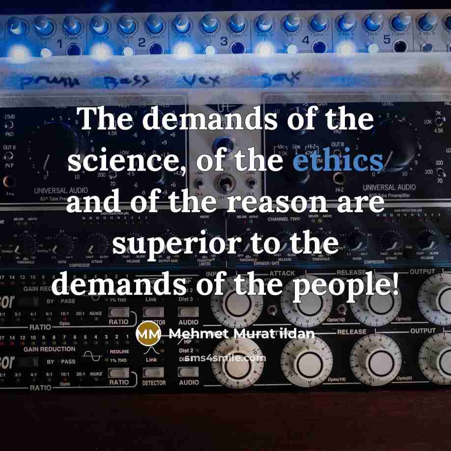 “The demands of the science, of the ethics and of…” quote by Mehmet Murat Ildan