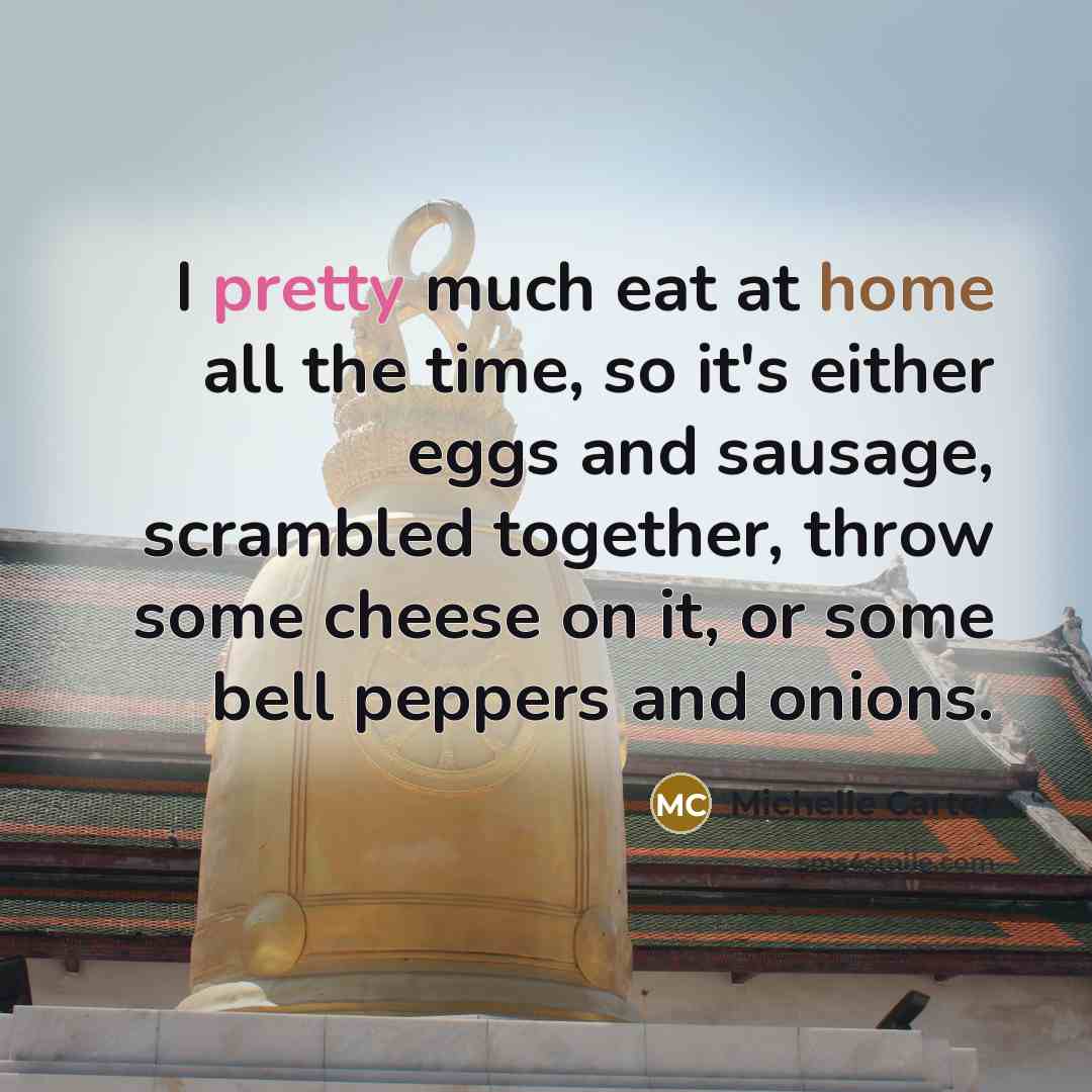 “I pretty much eat at home all the time, so…” quote by Michelle Carter