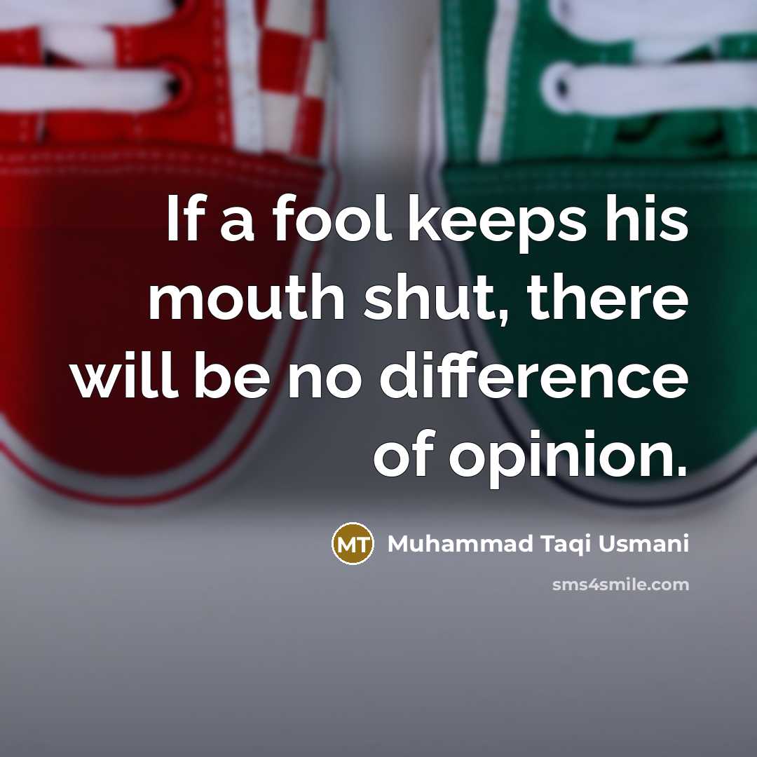 “If a fool keeps his mouth shut, there will be…” quote by Muhammad Taqi Usmani