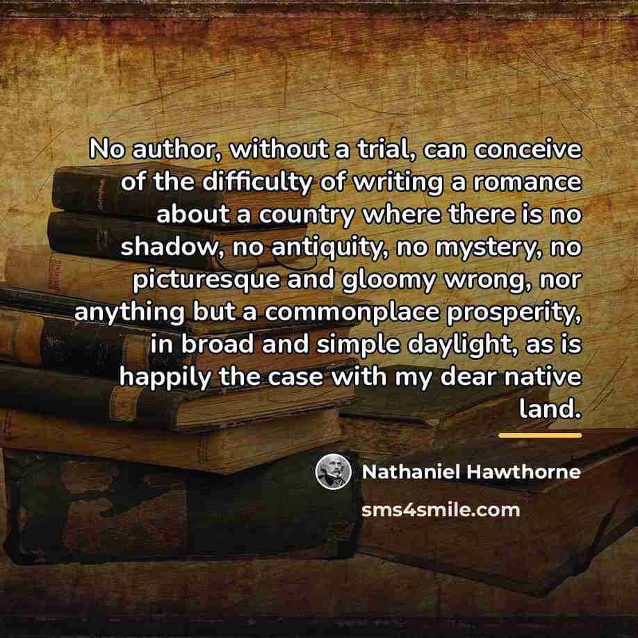 “No author, without a trial, can conceive of the difficulty…” quote by Nathaniel Hawthorne