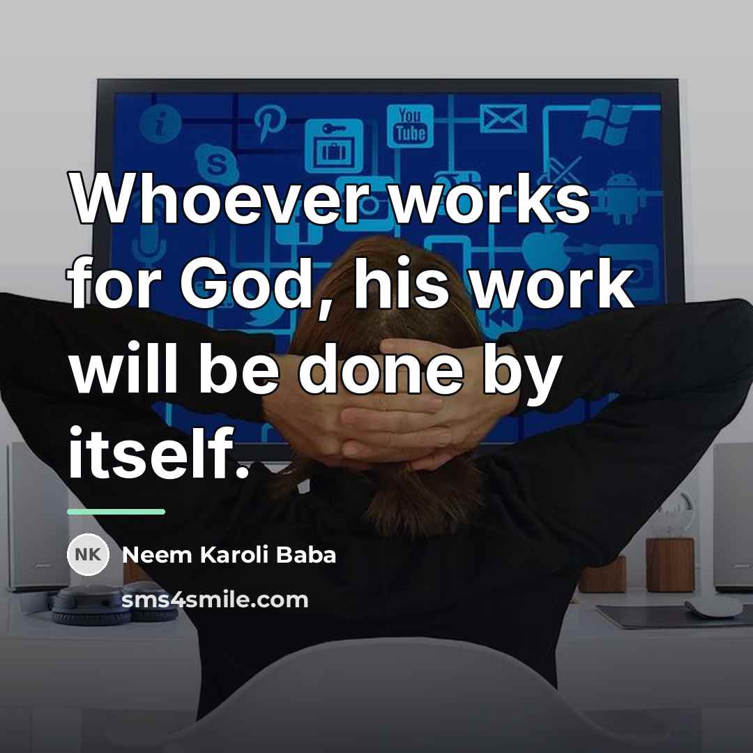 “Whoever works for God, his work will be done by…” quote by Neem Karoli Baba