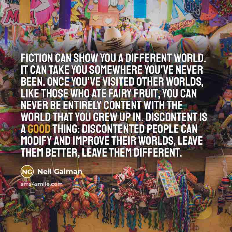 “Fiction can show you a different world. It can take…” quote by Neil Gaiman