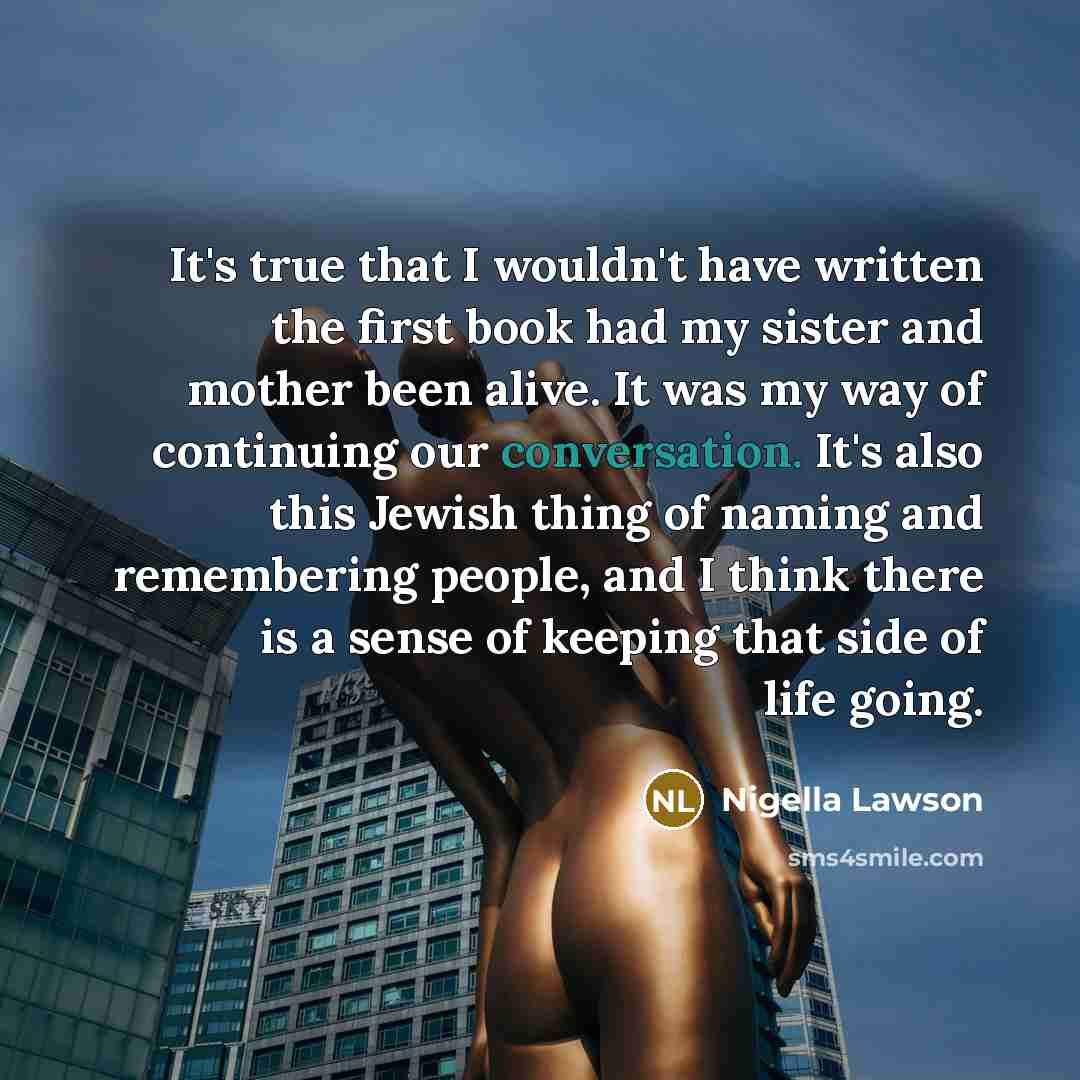 “It's true that I wouldn't have written the first book…” quote by Nigella Lawson
