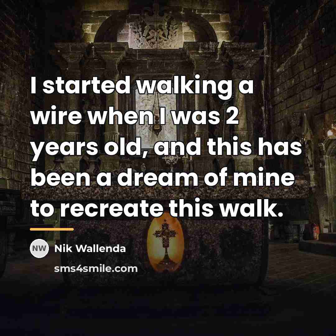 “I started walking a wire when I was 2 years…” quote by Nik Wallenda